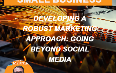 Developing a Robust Marketing Approach: Going Beyond Social Media